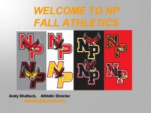 WELCOME TO NP FALL ATHLETICS Andy Shattuck Athletic