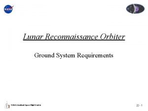Lunar Reconnaissance Orbiter Ground System Requirements NASAs Goddard