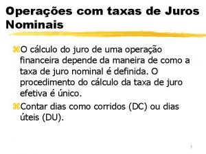 Operaes com taxas de Juros Nominais z O