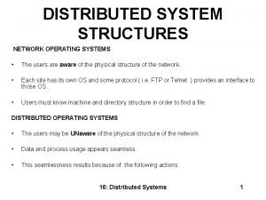 DISTRIBUTED SYSTEM STRUCTURES NETWORK OPERATING SYSTEMS The users