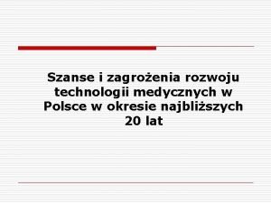 Szanse i zagroenia rozwoju technologii medycznych w Polsce