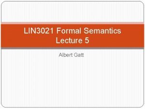 LIN 3021 Formal Semantics Lecture 5 Albert Gatt