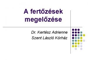 A fertzsek megelzse Dr Kertsz Adrienne Szent Lszl