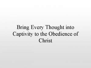 Bring all thoughts into captivity