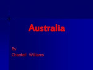 Australia By Chantell Williams MAP OF AUSTRALIA The