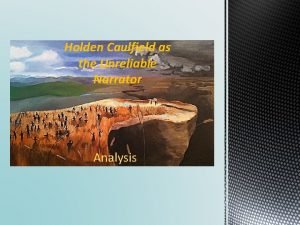 Holden Caulfield as the Unreliable Narrator Analysis Analysis