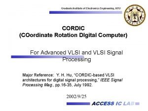 Graduate Institute of Electronics Engineering NTU CORDIC COordinate