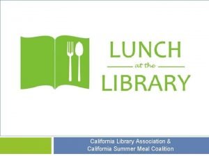 LU California Library Association California Summer Meal Coalition
