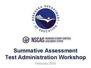 Summative Assessment Test Administration Workshop February 2018 Welcome