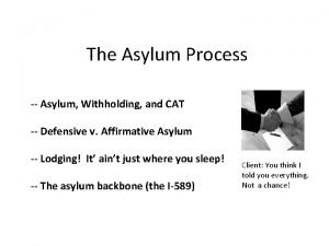 The Asylum Process Asylum Withholding and CAT Defensive