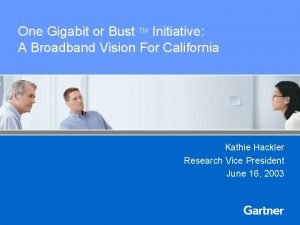 One Gigabit or Bust TM Initiative A Broadband