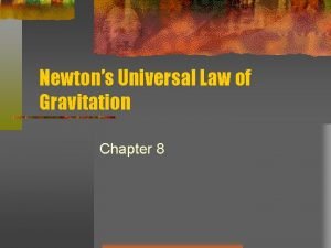 Newtons Universal Law of Gravitation Chapter 8 Gravity