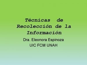 Tcnicas de Recoleccin de la Informacin Dra Eleonora