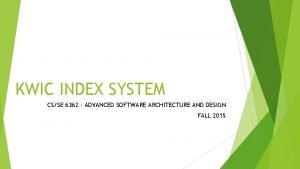 KWIC INDEX SYSTEM CSSE 6362 ADVANCED SOFTWARE ARCHITECTURE