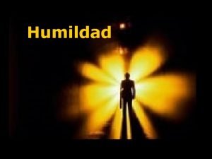 Humildad La humildad no es una cualidad La