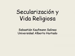 Secularizacin y Vida Religiosa Sebastin Kaufmann Salinas Universidad