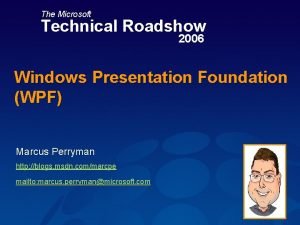 The Microsoft Technical Roadshow 2006 Windows Presentation Foundation