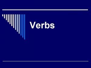 Verbs What is a verb o A verb