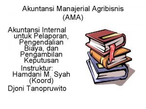 Akuntansi Manajerial Agribisnis AMA Akuntansi Internal untuk Pelaporan