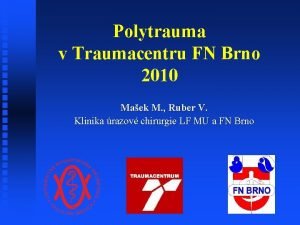 Polytrauma v Traumacentru FN Brno 2010 Maek M