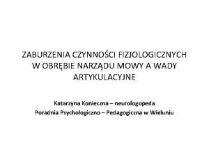 ZABURZENIA CZYNNOCI FIZJOLOGICZNYCH W OBRBIE NARZDU MOWY A