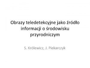 Obrazy teledetekcyjne jako rdo informacji o rodowisku przyrodniczym