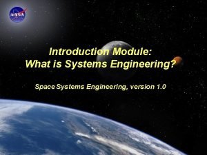 Introduction Module What is Systems Engineering Space Systems