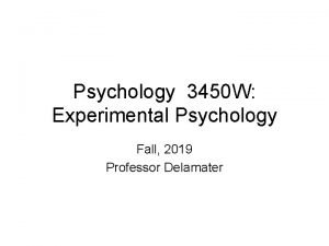 Psychology 3450 W Experimental Psychology Fall 2019 Professor