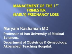 MANAGEMENT OF THE 1 ST TRIMESTER EARLY PREGNANCY
