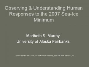 Observing Understanding Human Responses to the 2007 SeaIce