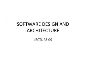 SOFTWARE DESIGN AND ARCHITECTURE LECTURE 09 Review Introduction