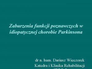Zaburzenia funkcji poznawczych w idiopatycznej chorobie Parkinsona dr