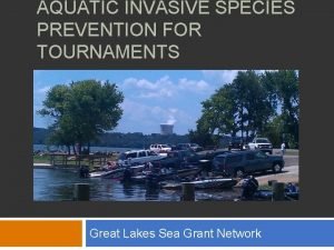 AQUATIC INVASIVE SPECIES PREVENTION FOR TOURNAMENTS Great Lakes