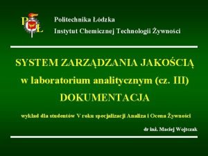 Politechnika dzka Instytut Chemicznej Technologii ywnoci SYSTEM ZARZDZANIA