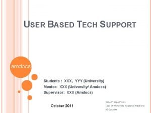 USER BASED TECH SUPPORT Students XXX YYY University