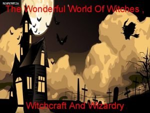 The Wonderful World Of Witches Witchcraft And Wizardry