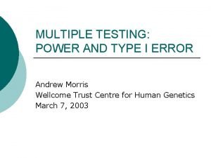 MULTIPLE TESTING POWER AND TYPE I ERROR Andrew
