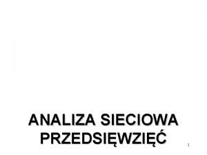 ANALIZA SIECIOWA PRZEDSIWZI 1 Przedmiot i dziedziny zastosowa