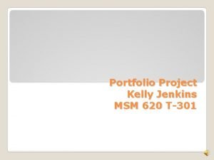 Portfolio Project Kelly Jenkins MSM 620 T301 Overview