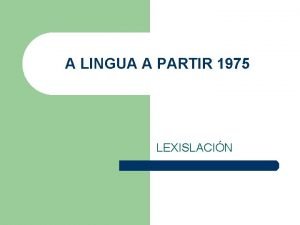 A LINGUA A PARTIR 1975 LEXISLACIN TRANSICIN DEMOCRTICA
