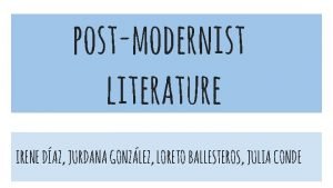 postmodernist literature IRENE DAZ JURDANA GONZLEZ LORETO BALLESTEROS