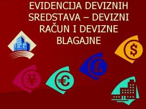 EVIDENCIJA DEVIZNIH SREDSTAVA DEVIZNI RAUN I DEVIZNE BLAGAJNE