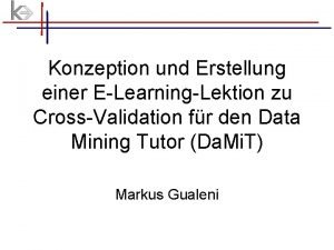 Konzeption und Erstellung einer ELearningLektion zu CrossValidation fr