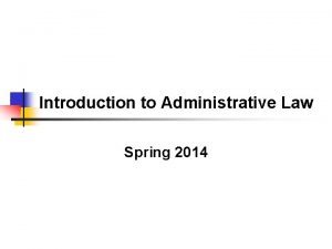 Introduction to Administrative Law Spring 2014 What does