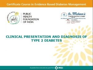 CLINICAL PRESENTATION AND DIAGNOSIS OF TYPE 2 DIABETES