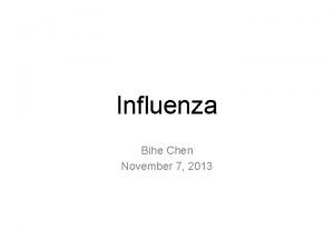 Influenza Bihe Chen November 7 2013 Objectives Influenza