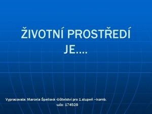 IVOTN PROSTED JE Vypracovala Marcela peilov Uitelstv pro