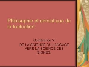 Philosophie et smiotique de la traduction Confrence VI