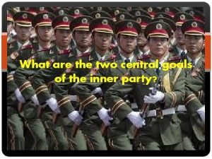 What are the two central goals of the inner party