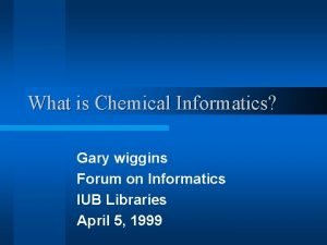 What is Chemical Informatics Gary wiggins Forum on